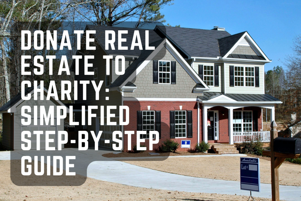 Donate Real Estate to Charity: Simplified Step-by-Step Guide